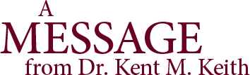 A Message from Dr. Kent M. Keith