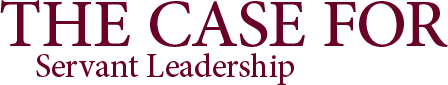 The Case for Servant Leadership
