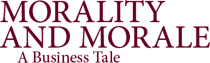 Morality and Morale: A Business Tale